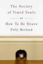 Полли Морланд - The Society of Timid Souls: or, How To Be Brave