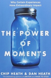  - The Power of Moments: Why Certain Experiences Have Extraordinary Impact