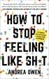 Andrea Owen - How to Stop Feeling Like Sh*t: 14 Habits that Are Holding You Back from Happiness