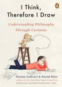  - I Think, Therefore I Draw: Understanding Philosophy Through Cartoons