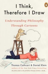  - I Think, Therefore I Draw: Understanding Philosophy Through Cartoons