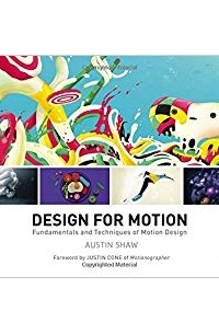 Austin Shaw - Design for Motion: Fundamentals and Techniques of Motion Design