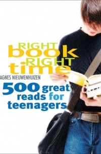 Agnes Nieuwenhuizen - Right Book, Right Time: 500 Great Reads for Teenagers