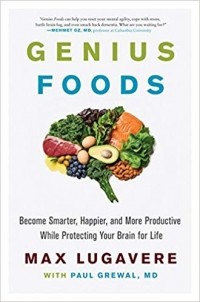 Макс Лугавер - Genius Foods: Become Smarter, Happier, and More Productive While Protecting Your Brain for Life