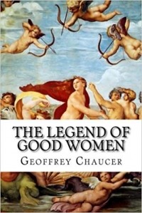 Джеффри Чосер - The Legend of Good Women