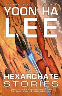 Юн Ха Ли - Hexarchate Stories