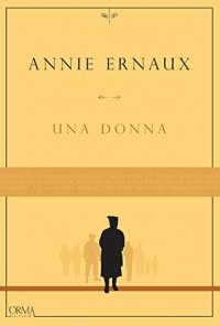 Annie Ernaux - Una donna