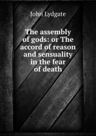 Lydgate John - The assembly of gods: or The accord of reason and sensuality in the fear of death