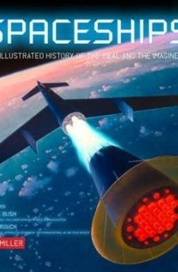Ron Miller - Spaceships: An Illustrated History of the Real and the Imagined