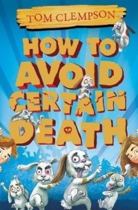 Том Клемпсон - How to Avoid Certain Death