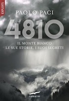 Паоло Пачи - 4810: Il Monte Bianco. Le sue storie, i suoi segreti