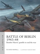Richard Worrall - Battle of Berlin 1943–44: Bomber Harris&#039; gamble to end the war