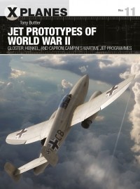 Tony Buttler - Jet Prototypes of World War II: Gloster, Heinkel, and Caproni Campini's wartime jet programmes