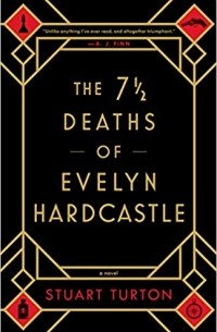 Stuart Turton - The 7 ½ Deaths of Evelyn Hardcastle