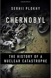 Сергей Плохий - Chernobyl: The History of a Nuclear Catastrophe