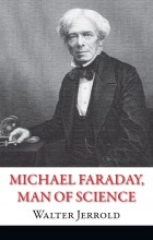 Jeerold Walter - Michael Faraday, Man of Science