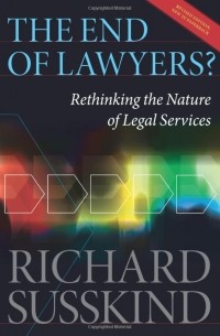 Ричард Сасскинд - The End of Lawyers?: Rethinking the nature of legal services