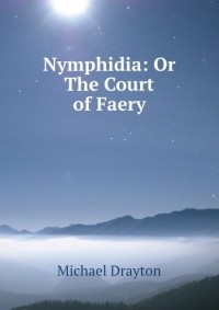 Drayton Michael - Nymphidia: Or The Court of Faery