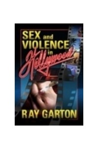 Ray Garton - Sex and Violence in Hollywood