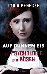 Лидия Бенеке - Auf dünnem Eis: Die Psychologie des Bösen