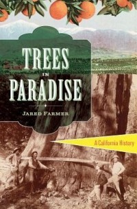 Джаред Фармер - Trees in Paradise: A California History