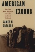 James N. Gregory - American Exodus the Dust Bowl Migration and Okie Culture in California