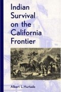 Albert L. Hurtado - Indian Survival on the California Frontier