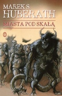 Marek S. Huberath - Miasta pod Skałą