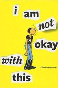 Charles Forsman - I Am Not Okay With This