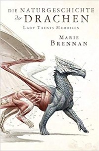Marie Brennan - Lady Trents Memoiren 1. Die Naturgeschichte der Drachen