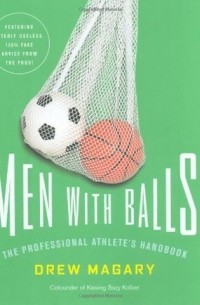Дрю Магари - Men with Balls: The Professional Athlete's Handbook