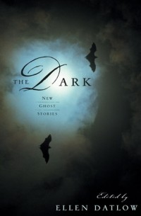 Эллен Датлоу - The Dark: New Ghost Stories