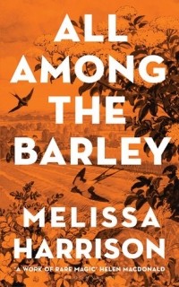 Мелисса Харрисон - All Among The Barley