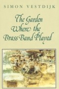 Симон Вестдейк - The Garden Where the Brass Band Played