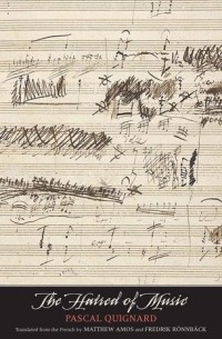 Pascal Quignard - The Hatred of Music