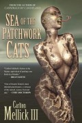 Carlton Mellick III - Sea of the Patchwork Cats