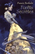 Франсис Бертло - Forêts Secrètes