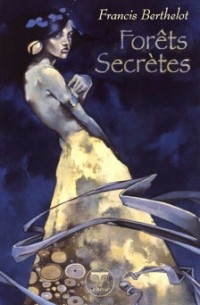 Франсис Бертло - Forêts Secrètes