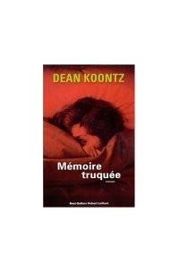 Дин Кунц - Mémoire Truquée