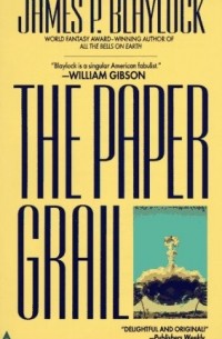 James P. Blaylock - The Paper Grail