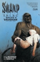  - Swamp Thing by Brian K. Vaughan Vol. 1