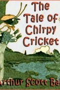 Arthur Scott Bailey - The Tale of Chirpy Cricket