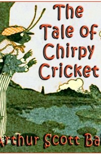 Arthur Scott Bailey - The Tale of Chirpy Cricket
