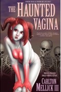 Carlton Mellick III - The Haunted Vagina