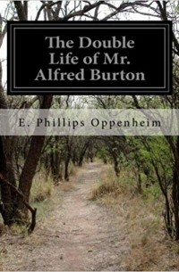 Эдвард Филлипс Оппенгейм - The Double Life of Mr. Alfred Burton