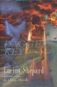 Люциус Шепард - Dagger Key And Other Stories