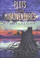 Стивен Галлахер - Plots and Misadventures