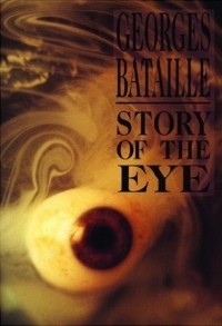 Жорж Батай - Story of the Eye