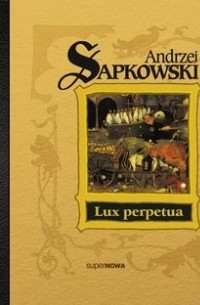 Анджей Сапковский - Lux perpetua