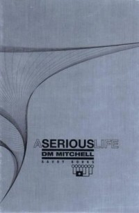 D.M. Mitchell - A Serious Life